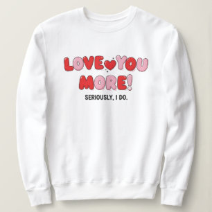 Liebe dich mehr (ernsthaft, ich tu es) sweatshirt