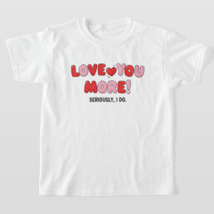 Liebe dich mehr (ernsthaft, ich tu es) T-Shirt