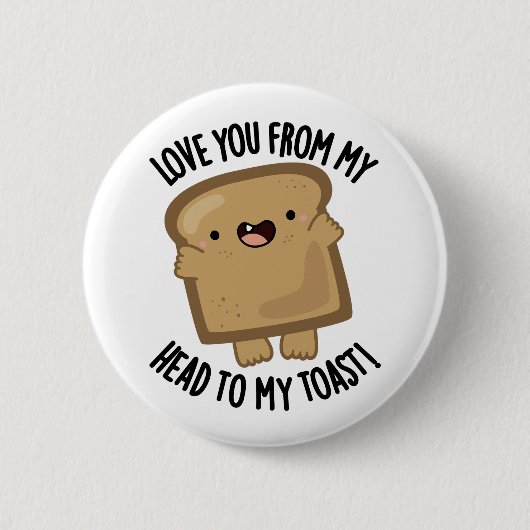 Liebe dich von meinem Kopf zu meinem Toast-Funny B Button (Vorderseite)