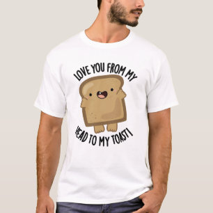 Liebe dich von meinem Kopf zu meinem Toast-Funny B T-Shirt