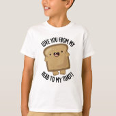 Liebe dich von meinem Kopf zu meinem Toast-Funny B T-Shirt (Vorderseite)