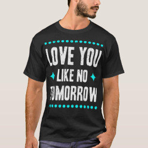 Liebe, die dir morgen gefällt T-Shirt
