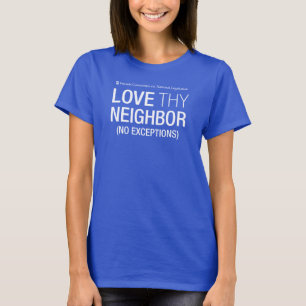 Liebe, die Nachbarn keine Ausnahmen Frauen T - Shi T-Shirt
