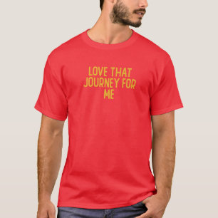 Liebe, die Reise für mich, sarkastische lustige Ni T-Shirt