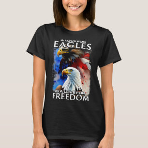Liebe Eagles Liebe Freiheit Amerikanischer Adler T-Shirt