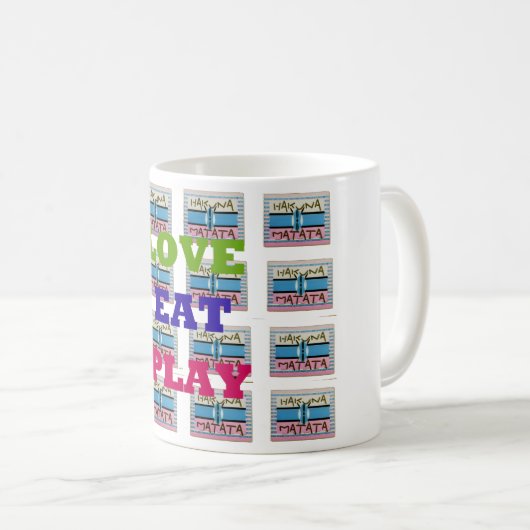 Liebe Eat Play Hakuna Matata Kunstdruckerei Kaffeetasse (VorderseiteRechts)