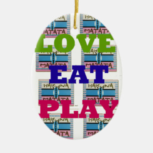 Liebe Eat Play Hakuna Matata Kunstdruckerei Keramik Ornament
