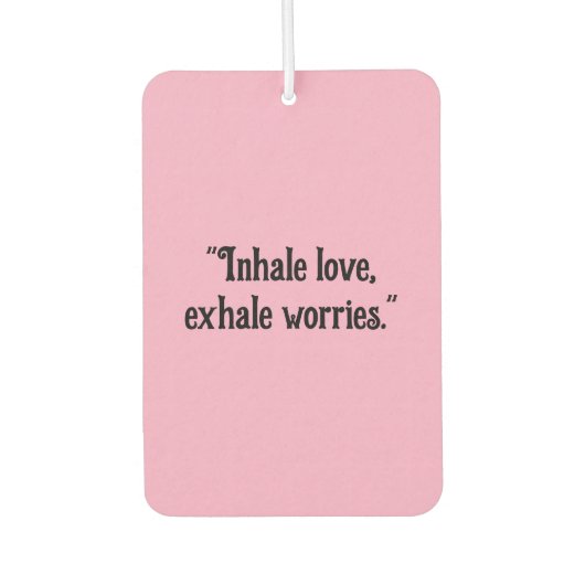 "Liebe einatmen, Ängste ausatmen" Beruhigungsmitte Autolufterfrischer (Vorderseite)