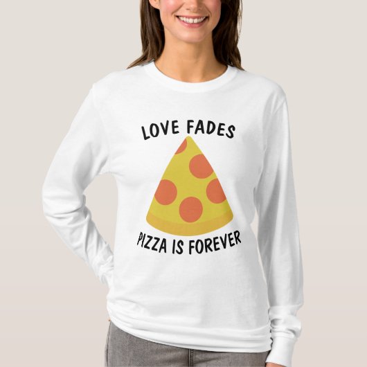 LIEBE FADES PIZZA IST FÜR FROH T - Shirt (Vorderseite)