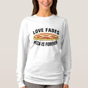 LIEBE FADES PIZZA IST FÜR FROH T - Shirt
