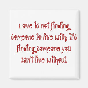 Liebe findet nicht jemand, um mit zu leben; er magnet