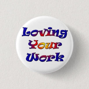 Liebe für Ihre Arbeit 3 cm Abzeichen Button