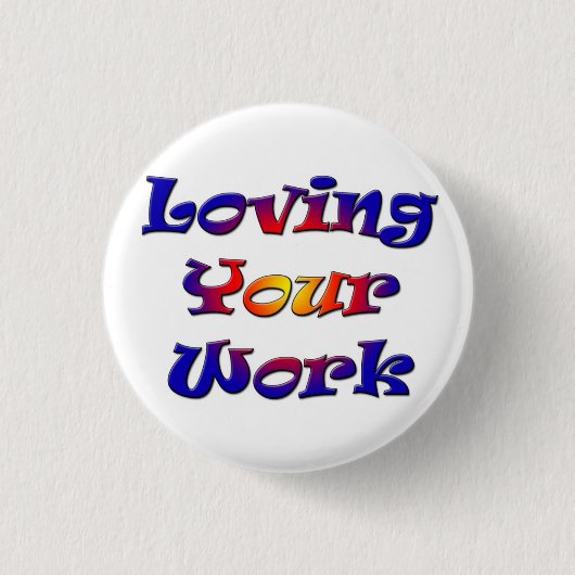 Liebe für Ihre Arbeit 3 cm Abzeichen Button (Vorderseite)