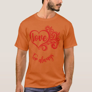 Liebe für Immer Geschenk T-Shirt