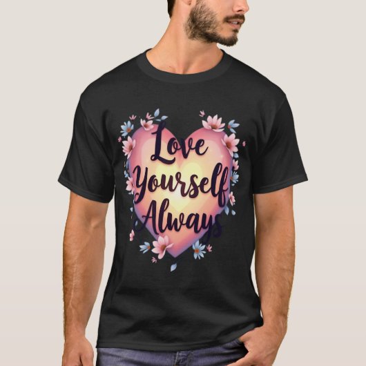 "Liebe für sich selbst, immer" Motivierend App zur T-Shirt (Vorderseite)