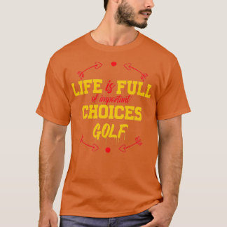 Liebe Golf Life ist voll von wichtigen Entscheidun T-Shirt