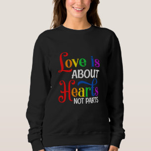 Liebe handelt von Herzen, nicht von Körperteilen L Sweatshirt