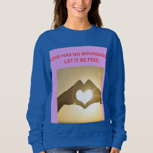 LIEBE HAT KEINE GRENZEN, LASST SIE FREI SWEATSHIRT