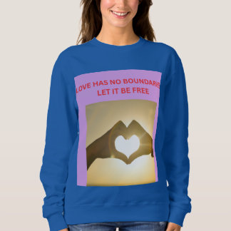 LIEBE HAT KEINE GRENZEN, LASST SIE FREI SWEATSHIRT