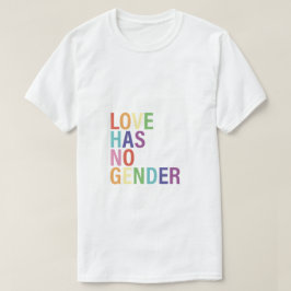 Liebe hat keinen geschlechtsspezifischen T - Shirt