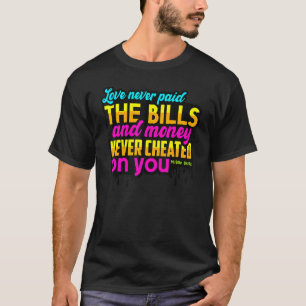 Liebe hat nie die Rechnungen bezahlt und Geld nie T-Shirt