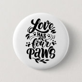 Liebe hat vier Paws Dog Lover Idee Button (Vorderseite)