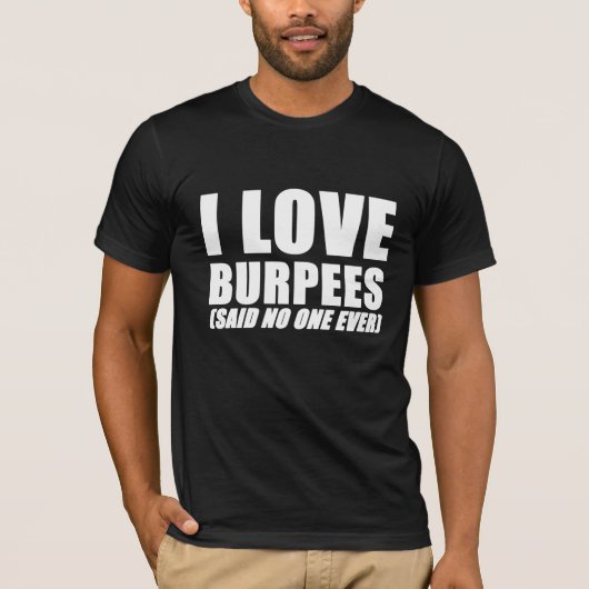 Liebe I burpees (sagte niemand überhaupt), T-Shirt (Vorderseite)