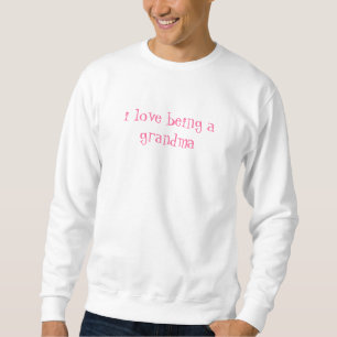 Liebe I, die eine Großmutter ist Sweatshirt