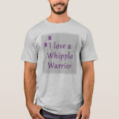 Liebe I ein Whipple Krieger-Shirt T-Shirt (Vorderseite)
