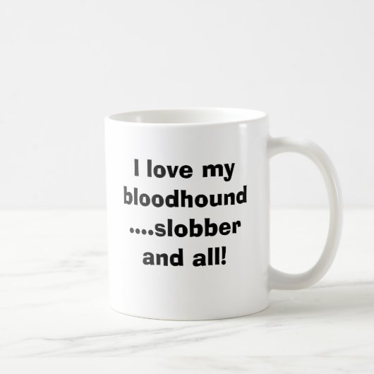 Liebe I mein Bluthund….Slobber und… Kaffeetasse (Rechts)