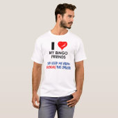 Liebe I meine Bingofreunde! T-Shirt (Vorne ganz)