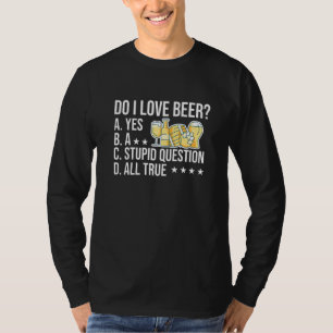 Liebe ich Bier Ja Eine dumme Frage Alle True Brew T-Shirt