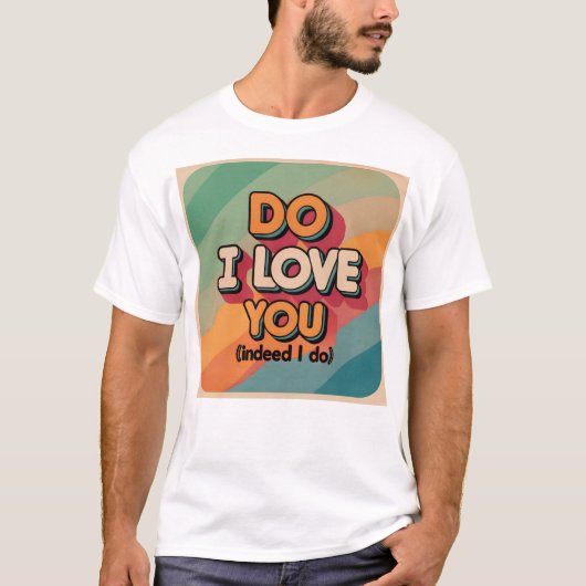 Liebe ich dir T - Shirt? T-Shirt (Vorderseite)