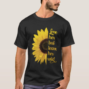Liebe ihr aber Verließ ihre wilde Wildblume Sonnen T-Shirt