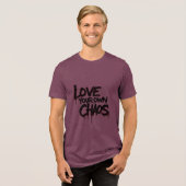 Liebe Ihr eigenes Chaos Tri-Blend Shirt (Vorderseite voll)