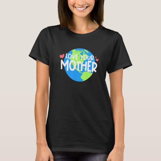 Liebe Ihr Muttererdtag T-Shirt (Vorderseite)