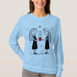 Liebe, ihr Schwester T-Shirt