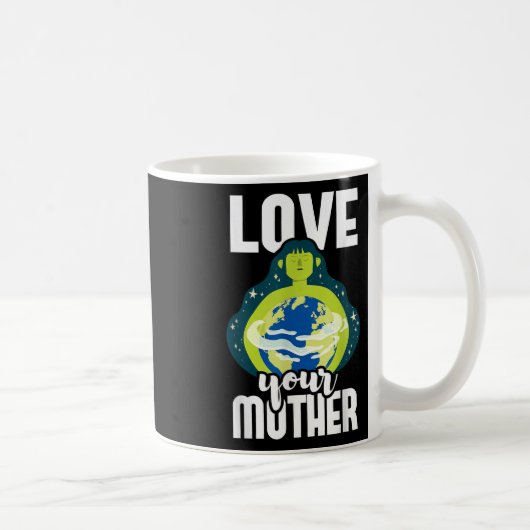 Liebe Ihrer Mutter Umweltschutz Earth Da Kaffeetasse (Rechts)