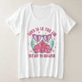 LIEBE IN DER LUFT, VERSUCHEN SIE NICHT, ANTI-LIEBE GROßE GRÖßE T-Shirt