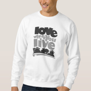 Liebe, in der Sie T-Shirt leben Sweatshirt