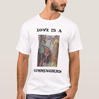 LIEBE IST A, KOLIBRI! T-Shirt