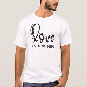 Liebe ist alles, was du brauchst-76756 T-Shirt