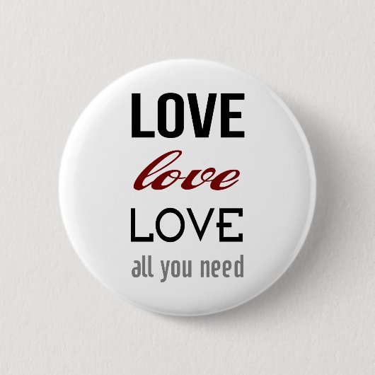 Liebe ist alles, was du brauchst Button (Vorderseite)