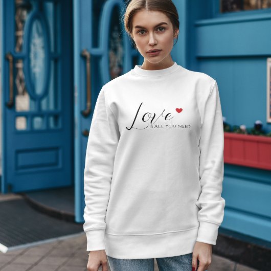 Liebe ist alles, was du brauchst, ein Sweatshirt f