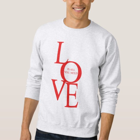 Liebe ist alles, was du brauchst sweatshirt (Vorderseite)