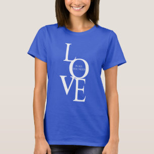 Liebe ist alles, was du brauchst T-Shirt