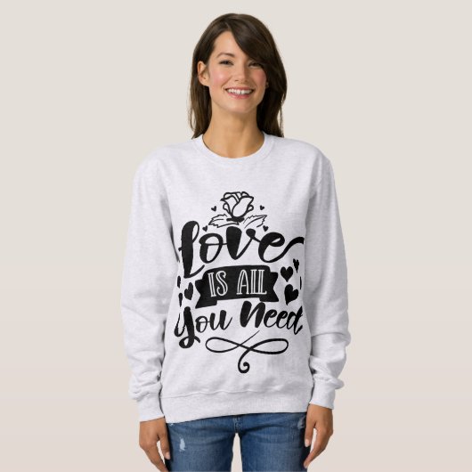 Liebe ist alles, was Sie brauchen Sweatshirt (Vorne ganz)