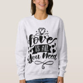 Liebe ist alles, was Sie brauchen Sweatshirt (Vorderseite)