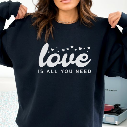 Liebe ist alles, was Sie brauchen Sweatshirt, Vale Sweatshirt