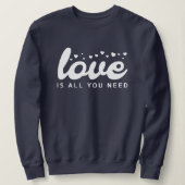 Liebe ist alles, was Sie brauchen Sweatshirt, Vale Sweatshirt (Design vorne)